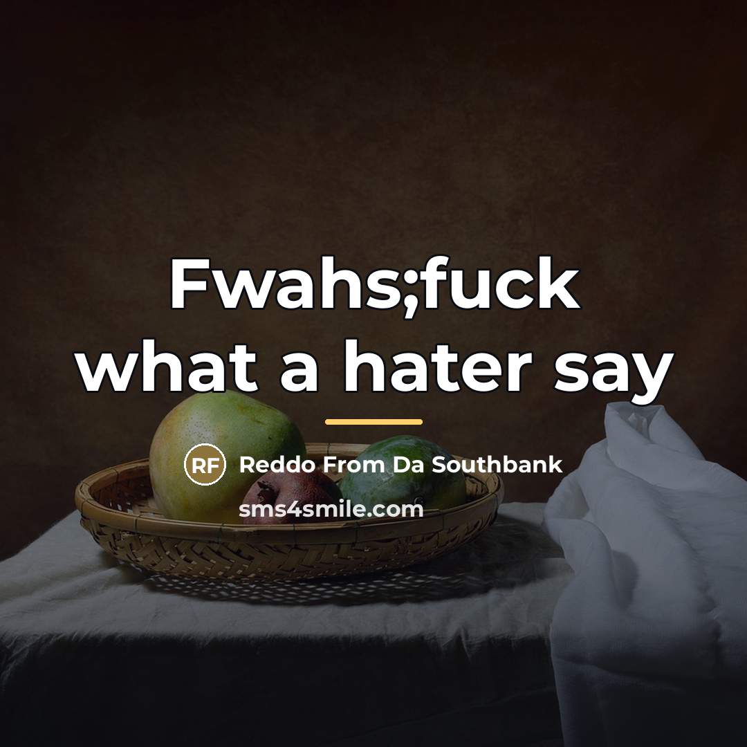 “Fwahs;fuck what a hater say” quote by Reddo From Da Southbank