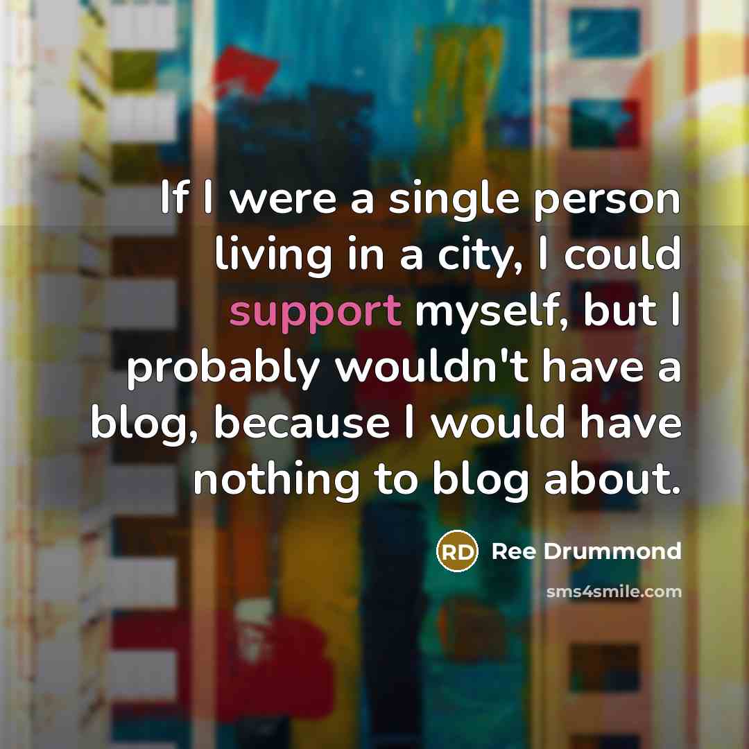 “If I were a single person living in a city,…” quote by Ree Drummond