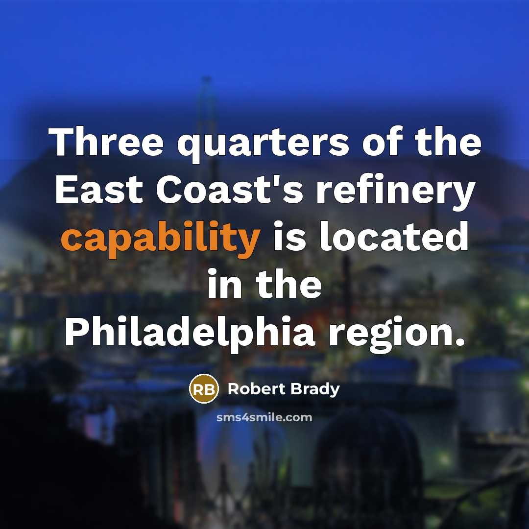 “Three quarters of the East Coast's refinery capability is located…” quote by Robert Brady