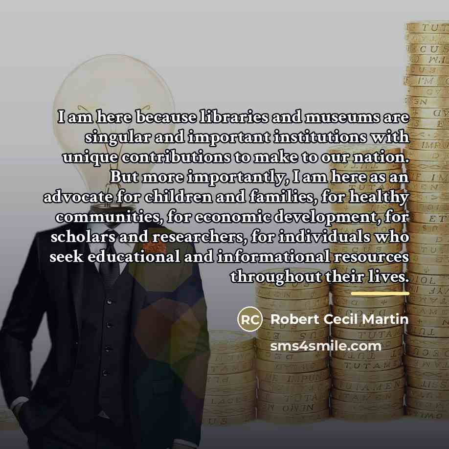 “I am here because libraries and museums are singular and…” quote by Robert Cecil Martin