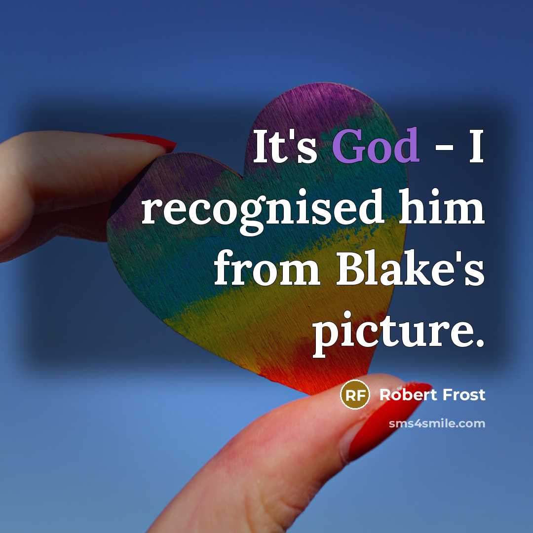 “It's God - I recognised him from Blake's picture.…” quote by Robert Frost