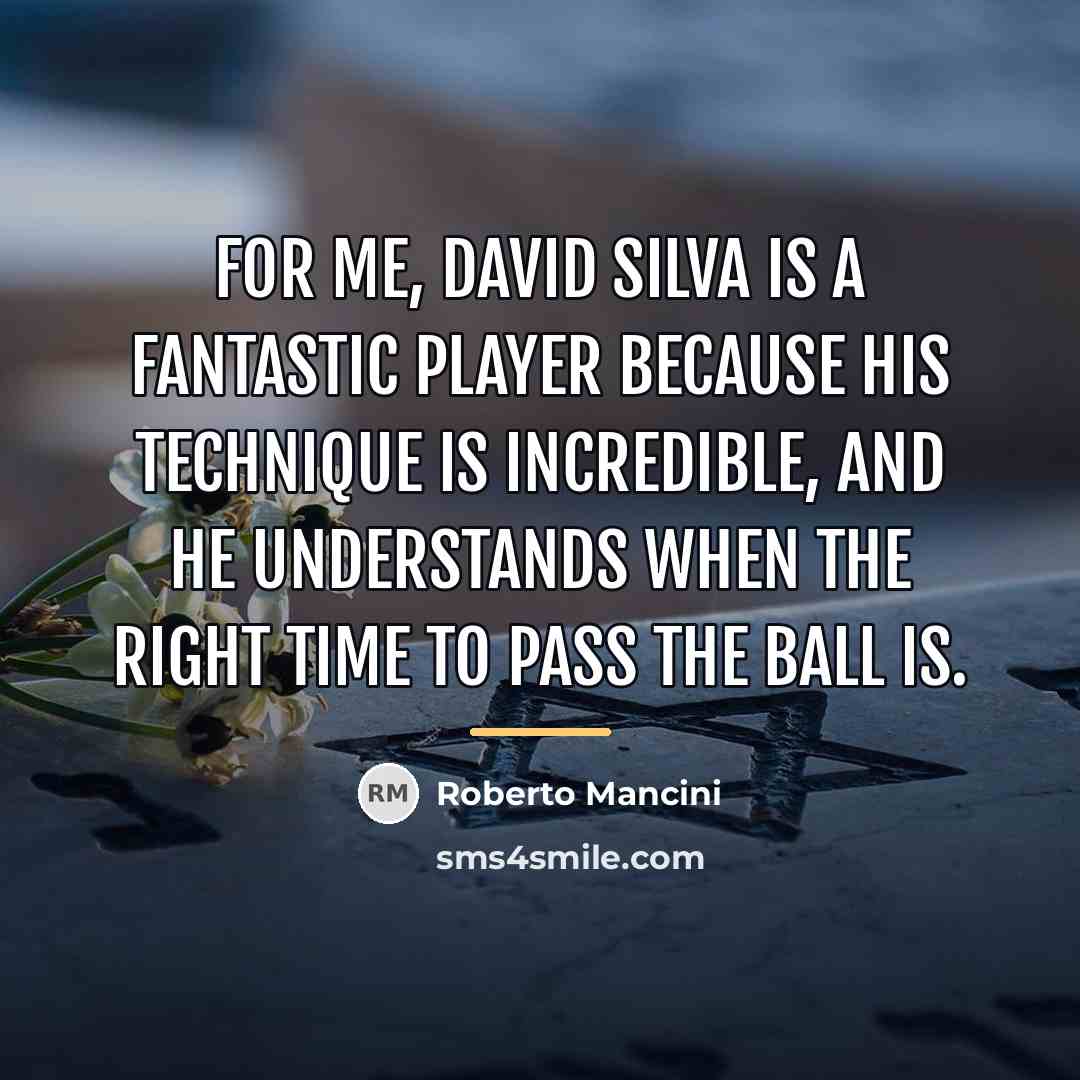 “For me, David Silva is a fantastic player because his…” quote by Roberto Mancini