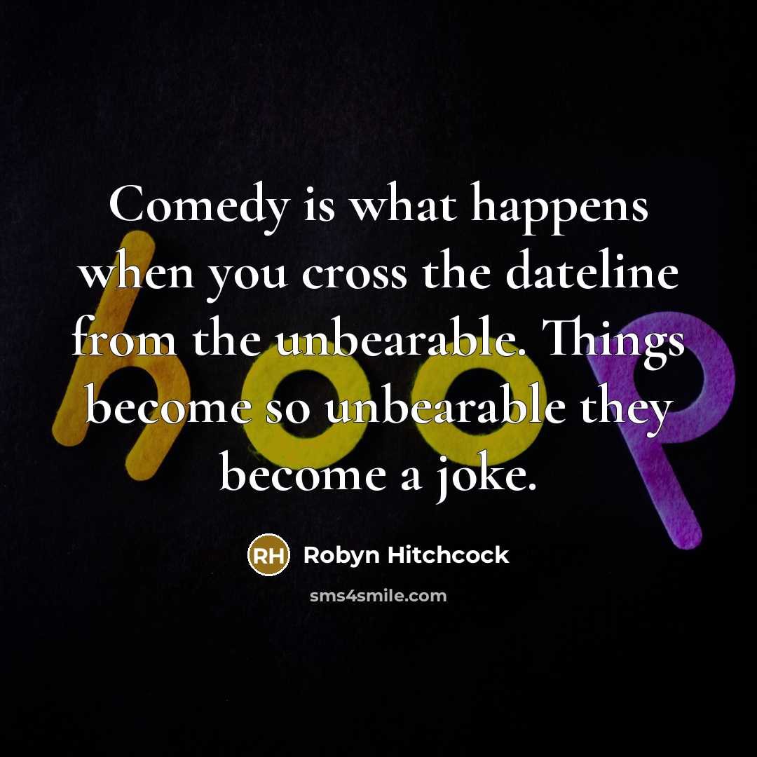 “Comedy is what happens when you cross the dateline from…” quote by Robyn Hitchcock