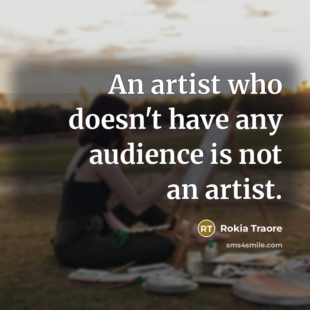 “An artist who doesn't have any audience is not an…” quote by Rokia Traore