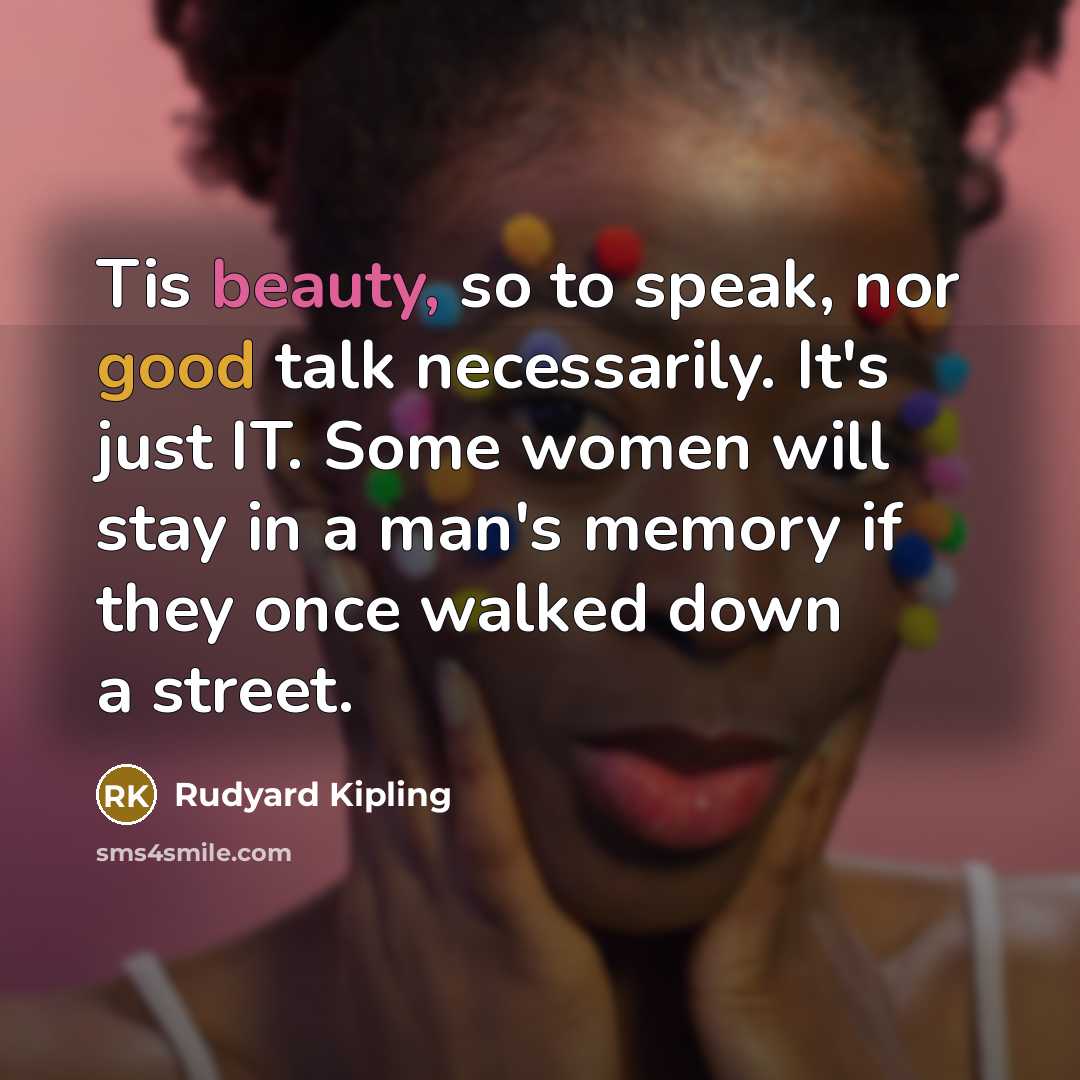 “Tis beauty, so to speak, nor good talk necessarily. It's…” quote by Rudyard Kipling