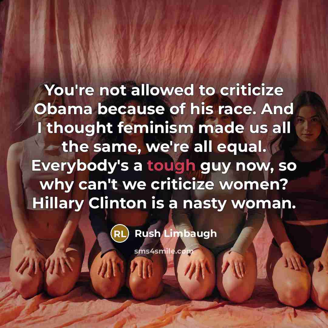 “You're not allowed to criticize Obama because of his race.…” quote by Rush Limbaugh
