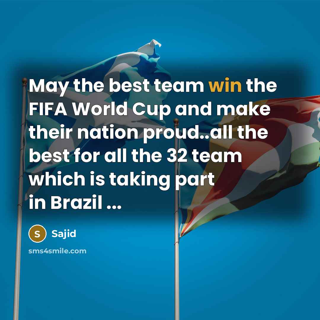 “May the best team win the FIFA World Cup and…” quote by Sajid