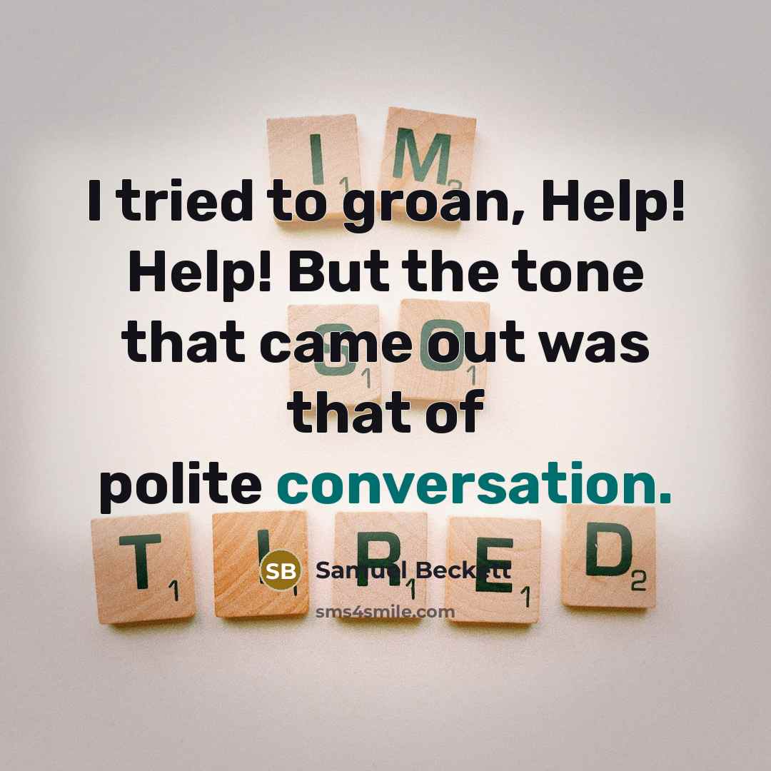 “I tried to groan, Help! Help! But the tone that…” quote by Samuel Beckett