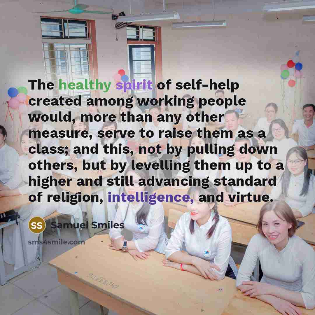 “The healthy spirit of self-help created among working people would,…” quote by Samuel Smiles