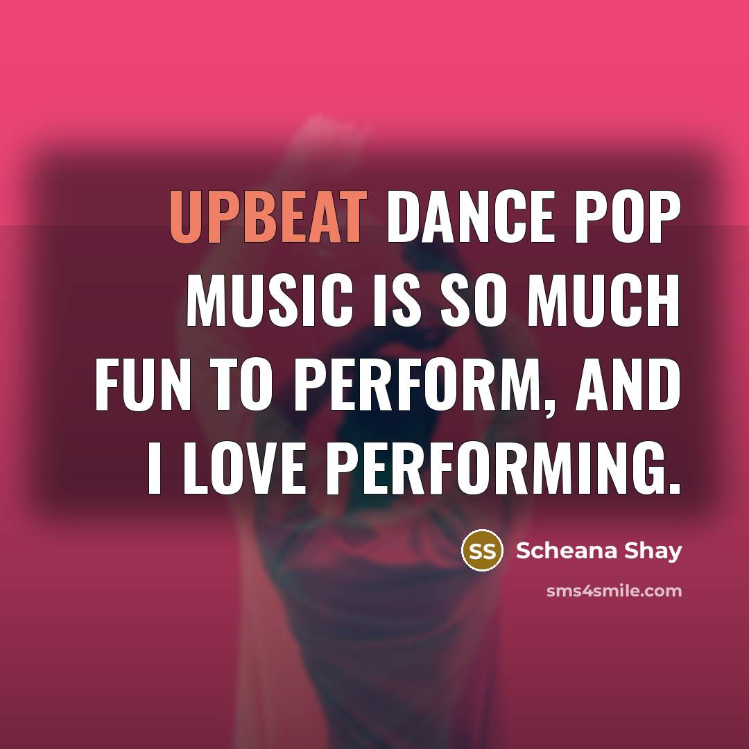 “Upbeat dance pop music is so much fun to perform,…” quote by Scheana Shay