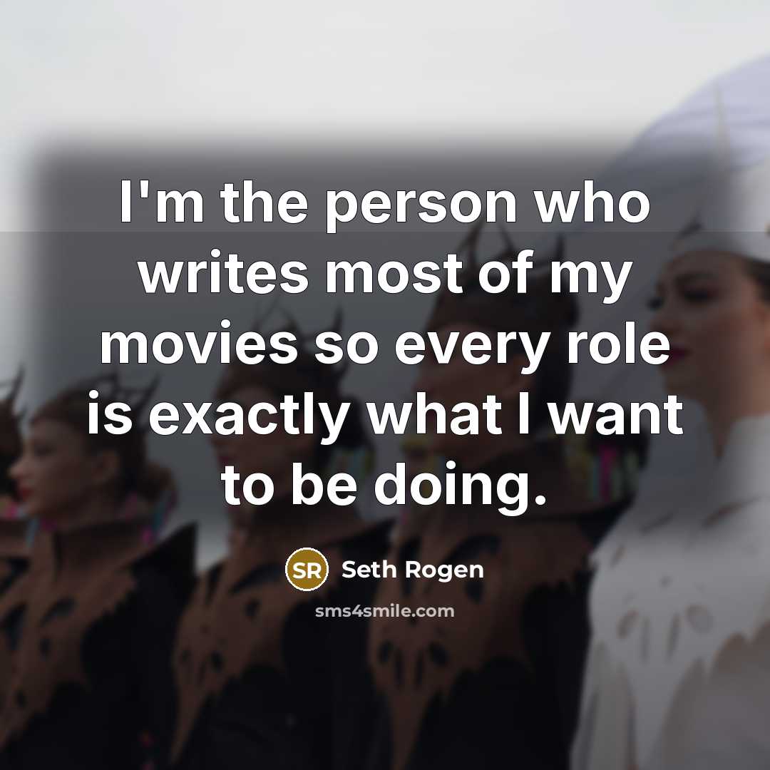 “I'm the person who writes most of my movies so…” quote by Seth Rogen