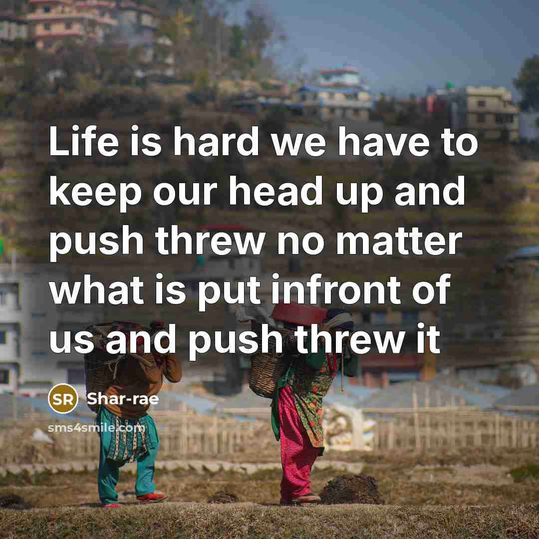 “Life is hard we have to keep our head up…” quote by Shar-rae