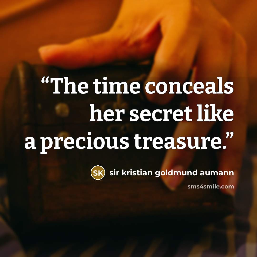 “The time conceals her secret like a precious treasure.” quote by sir kristian goldmund aumann