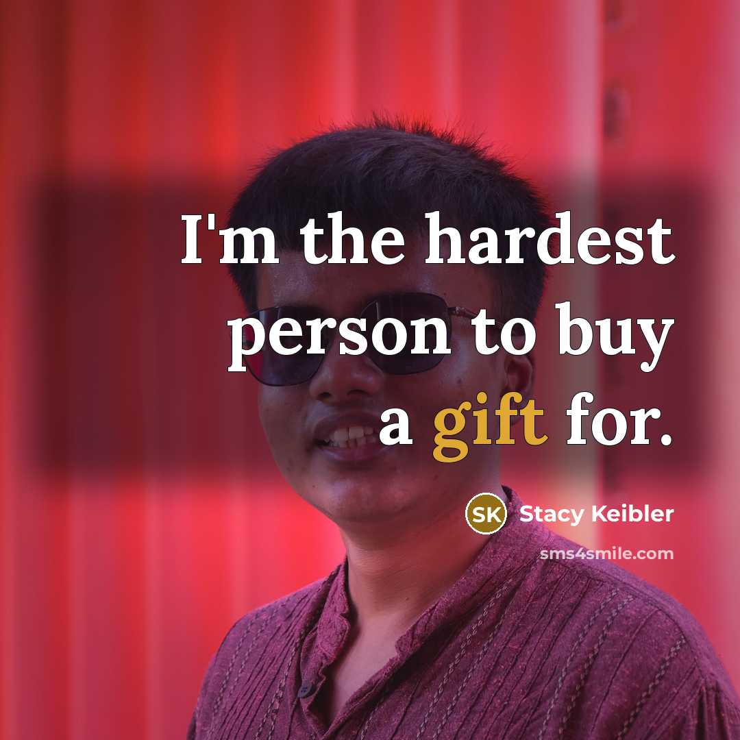 “I'm the hardest person to buy a gift for.…” quote by Stacy Keibler