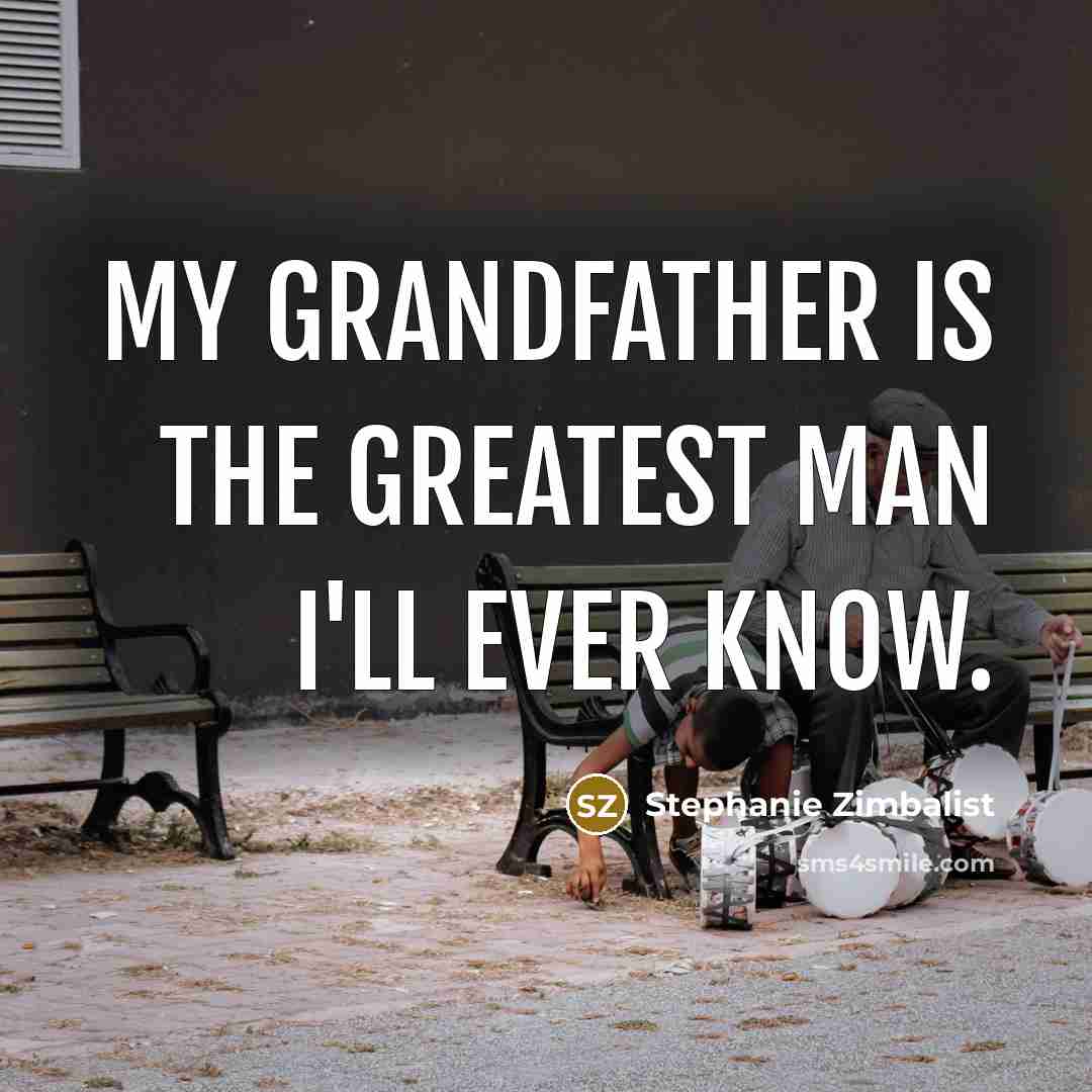 “My grandfather is the greatest man I'll ever know.…” quote by Stephanie Zimbalist