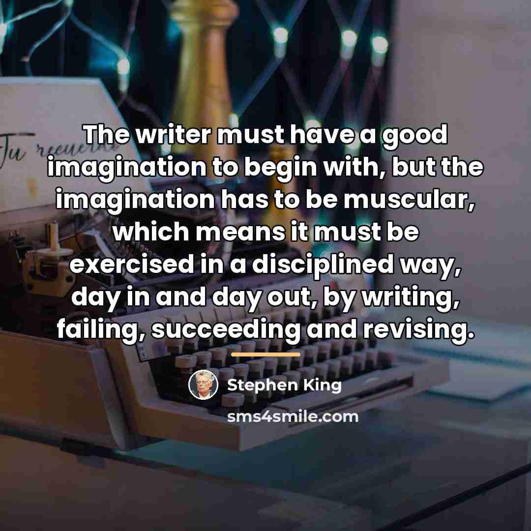 “The writer must have a good imagination to begin with,…” quote by Stephen King