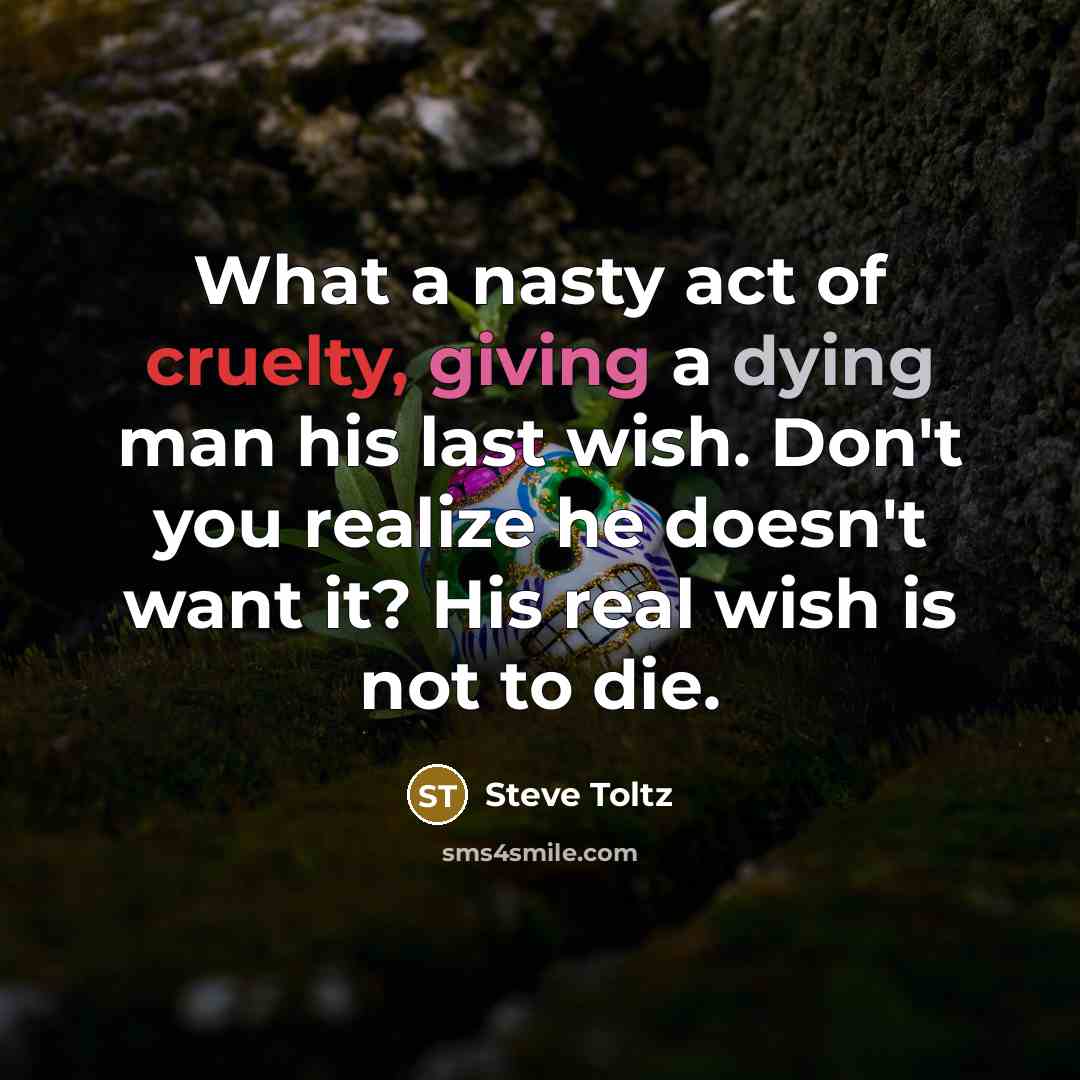 “What a nasty act of cruelty, giving a dying man…” quote by Steve Toltz