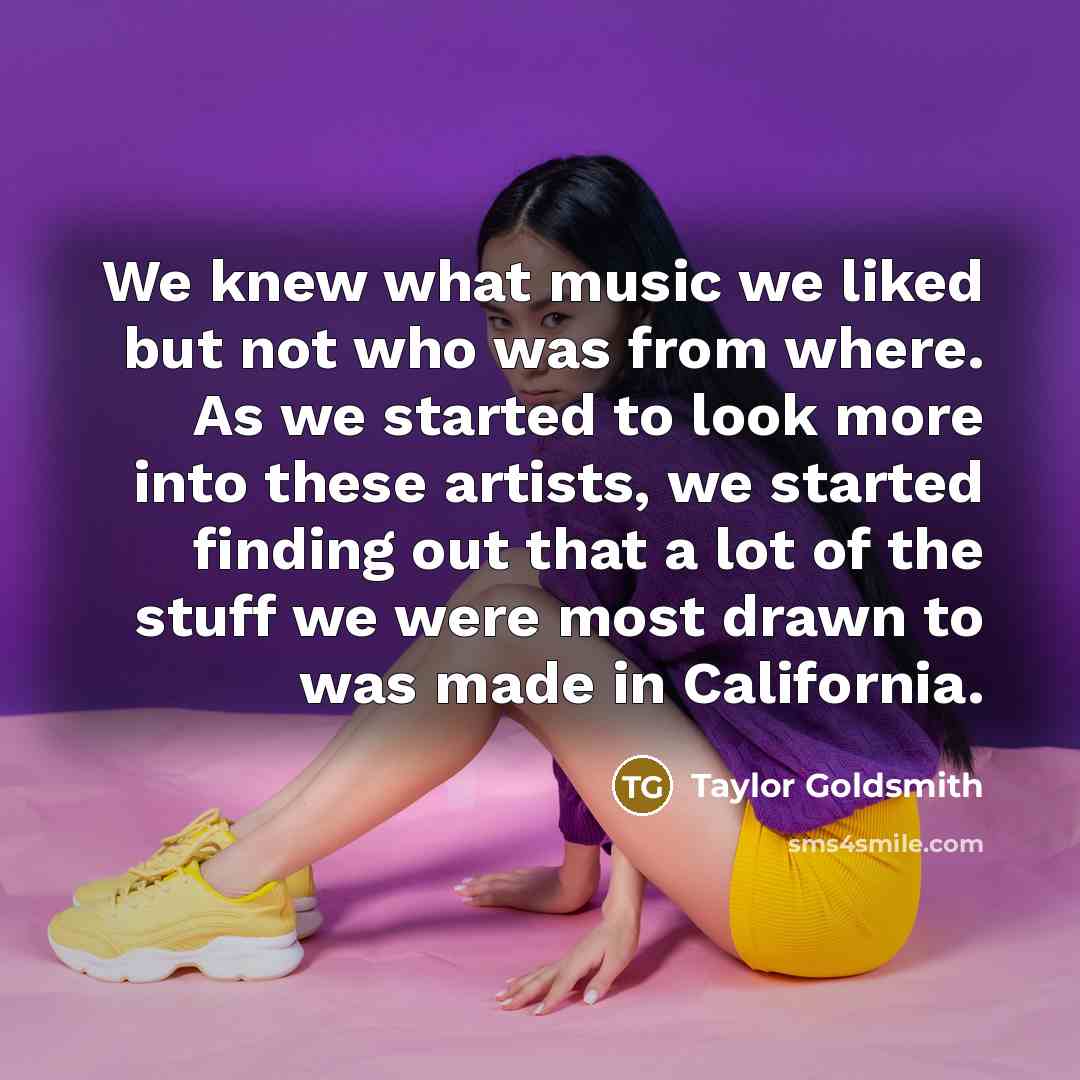 “We knew what music we liked but not who was…” quote by Taylor Goldsmith