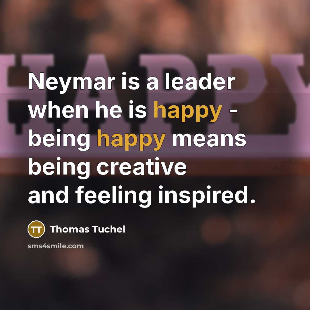 “Neymar is a leader when he is happy - being…” quote by Thomas Tuchel