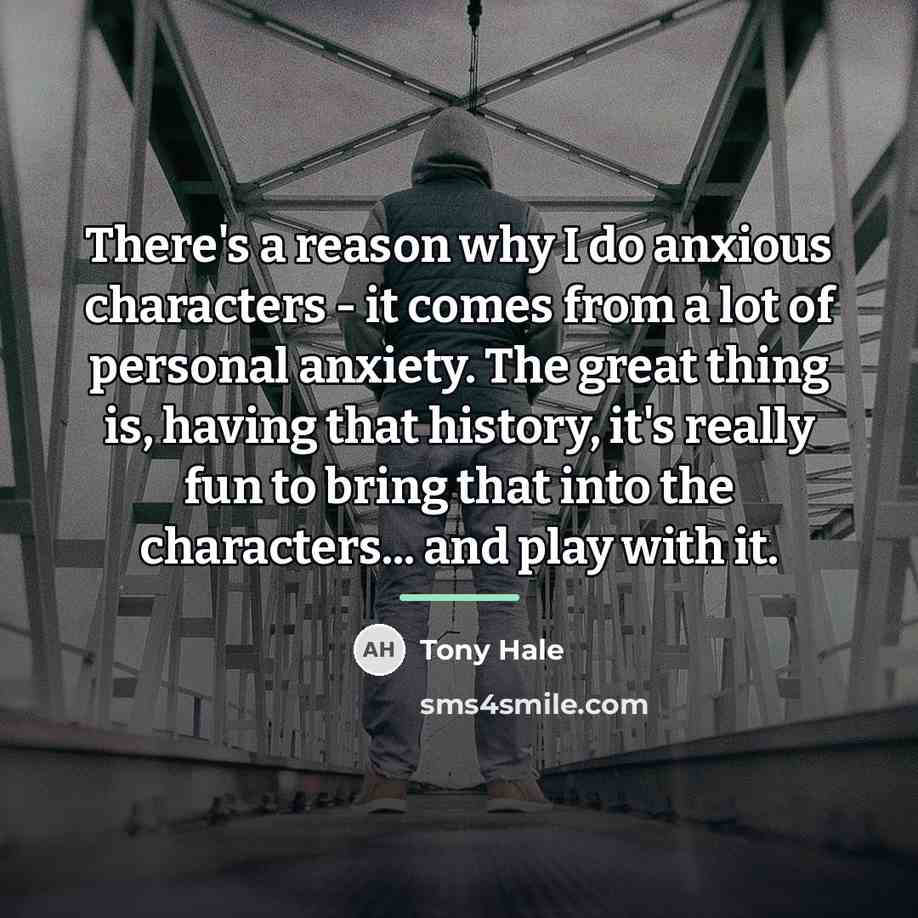 “There's a reason why I do anxious characters - it…” quote by Tony Hale