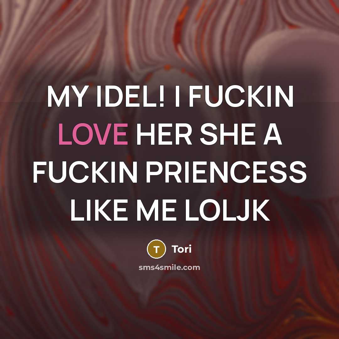 “MY IDEL! I FUCKIN LOVE HER SHE A FUCKIN PRIENCESS…” quote by TORI