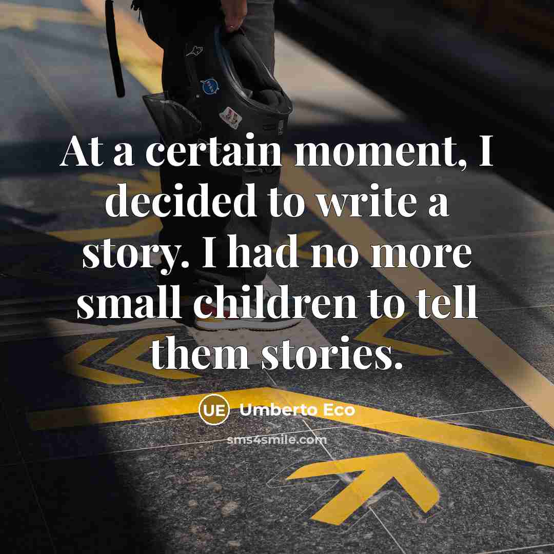 “At a certain moment, I decided to write a story.…” quote by Umberto Eco