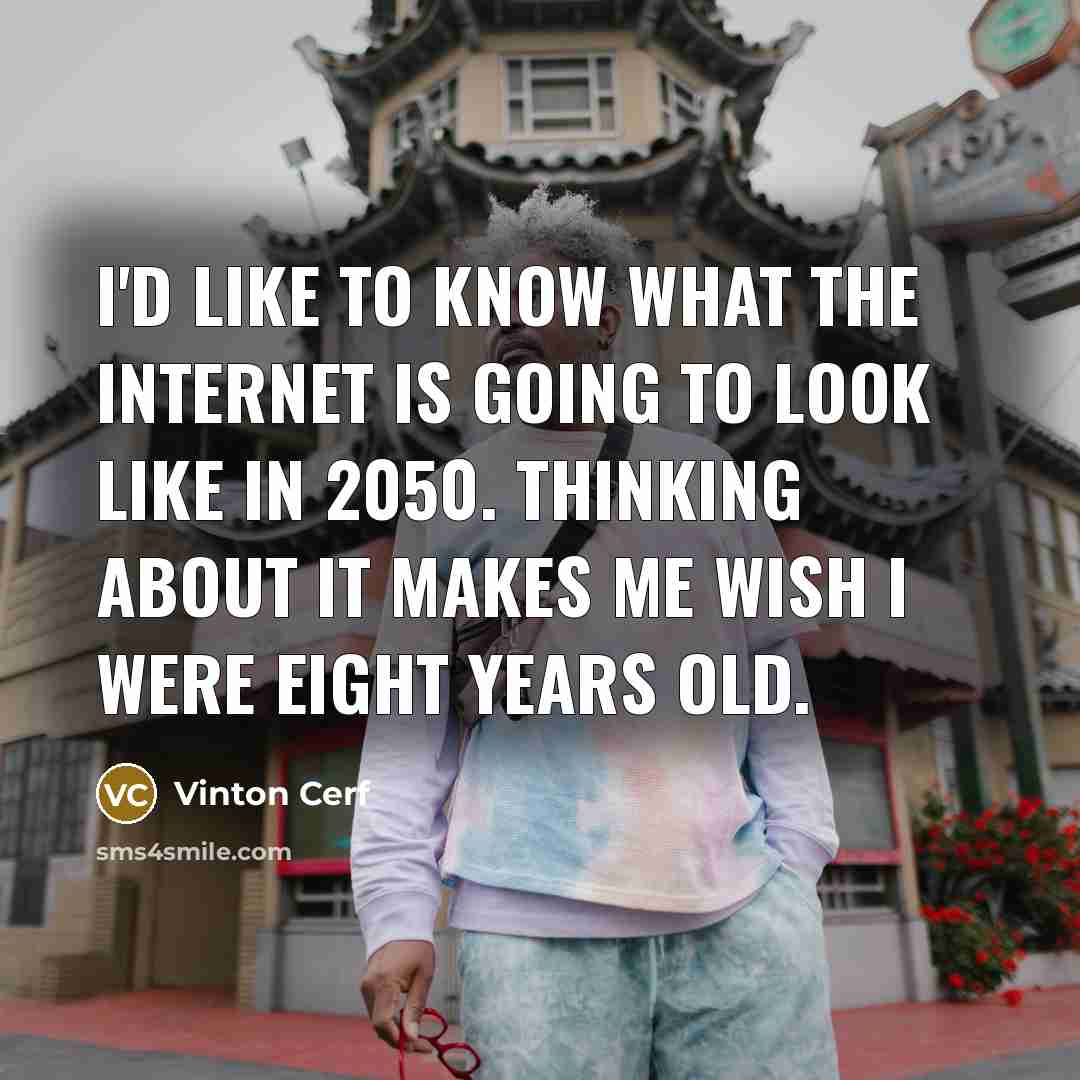 “I'd like to know what the Internet is going to…” quote by Vinton Cerf