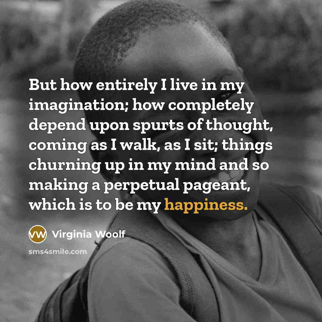 “But how entirely I live in my imagination; how completely…” quote by Virginia Woolf