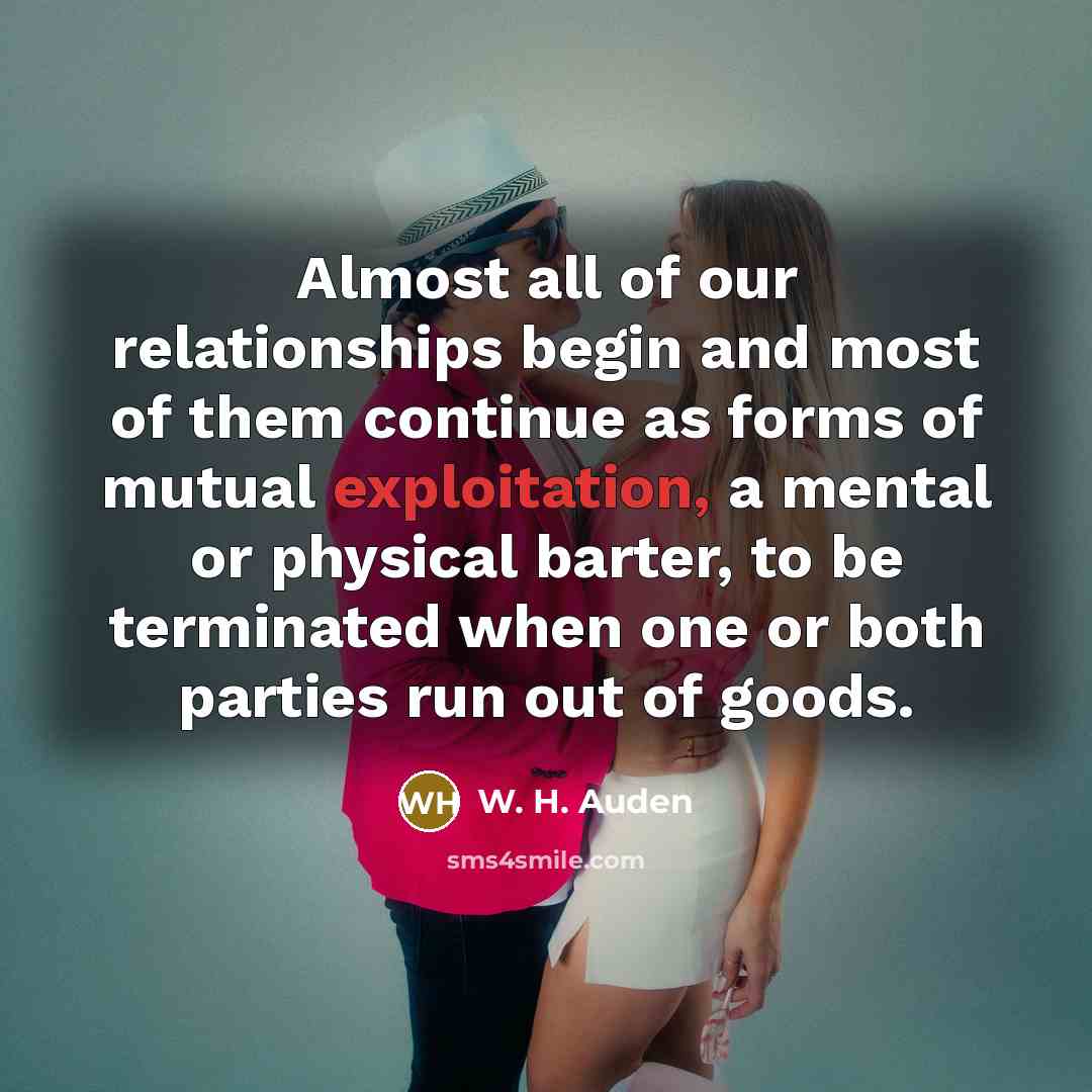 “Almost all of our relationships begin and most of them…” quote by W. H. Auden
