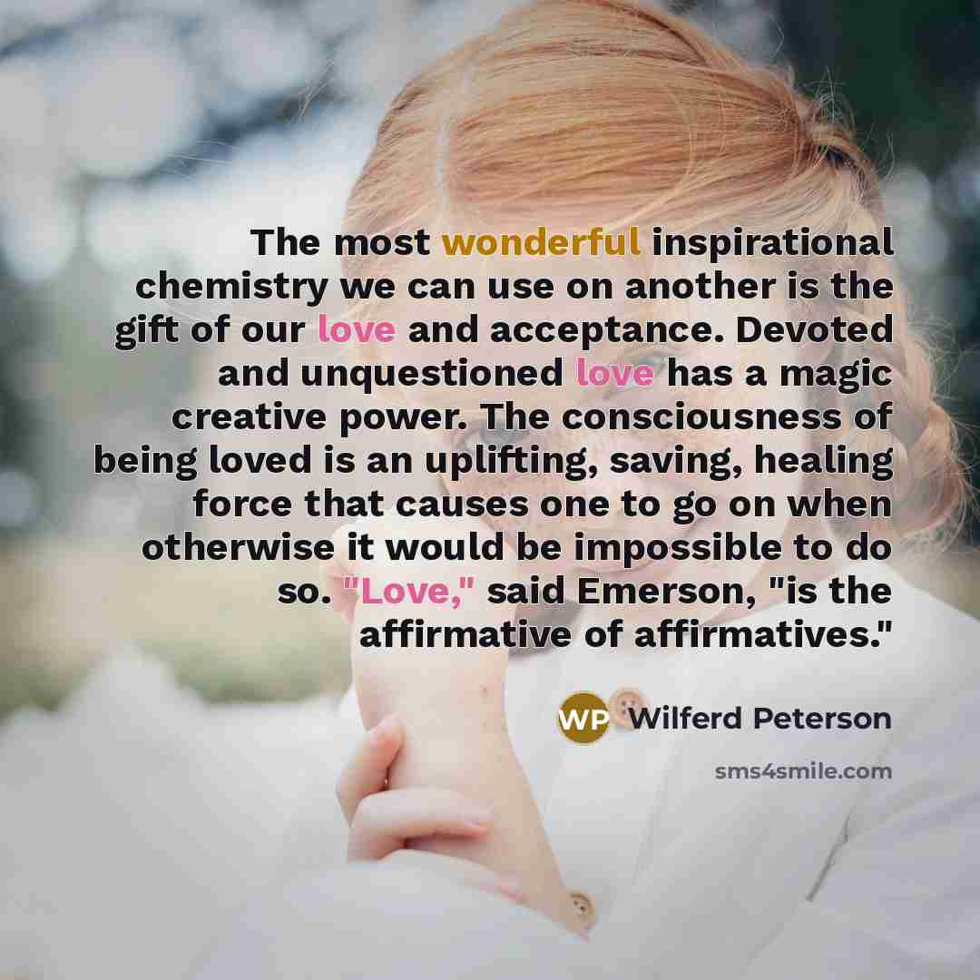 “The most wonderful inspirational chemistry we can use on another…” quote by Wilferd Peterson