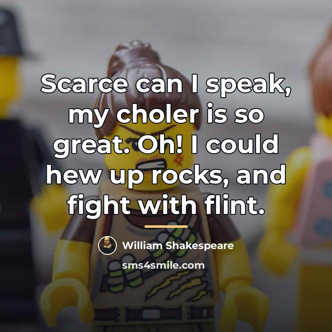 “Scarce can I speak, my choler is so great. Oh!…” quote by William Shakespeare