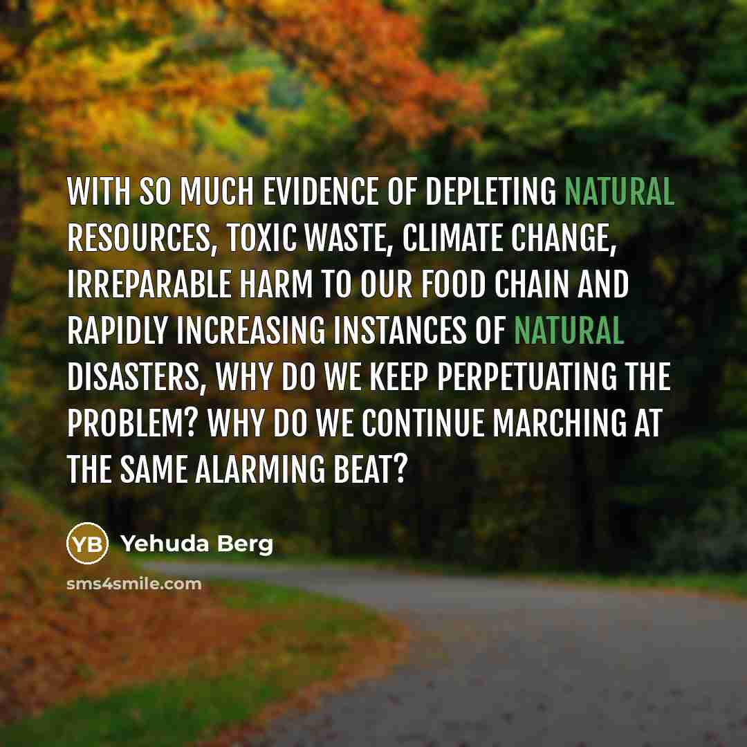 “With so much evidence of depleting natural resources, toxic waste,…” quote by Yehuda Berg