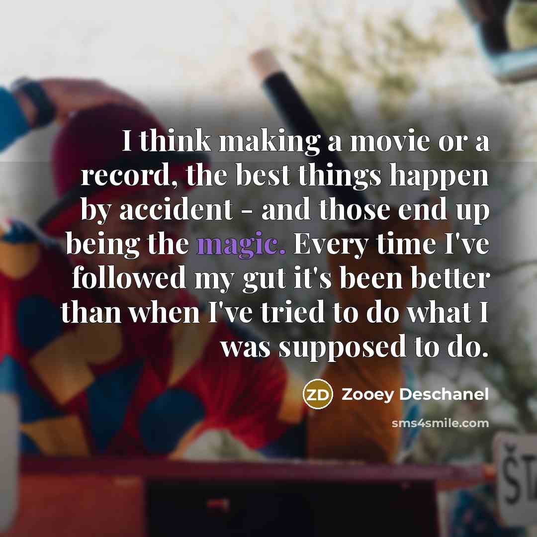“I think making a movie or a record, the best…” quote by Zooey Deschanel