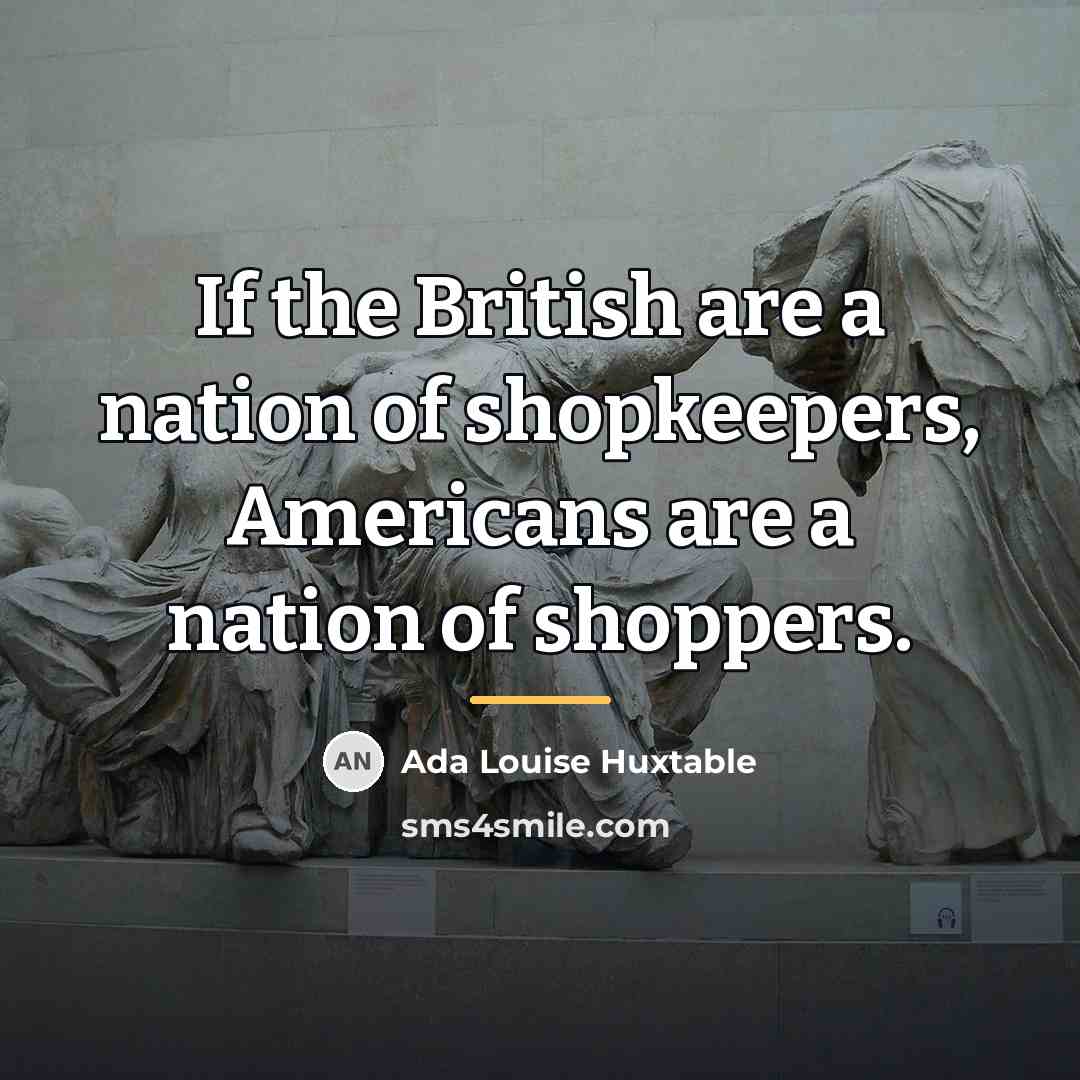 “If the British are a nation of shopkeepers, Americans are…” quote by Ada Louise Huxtable