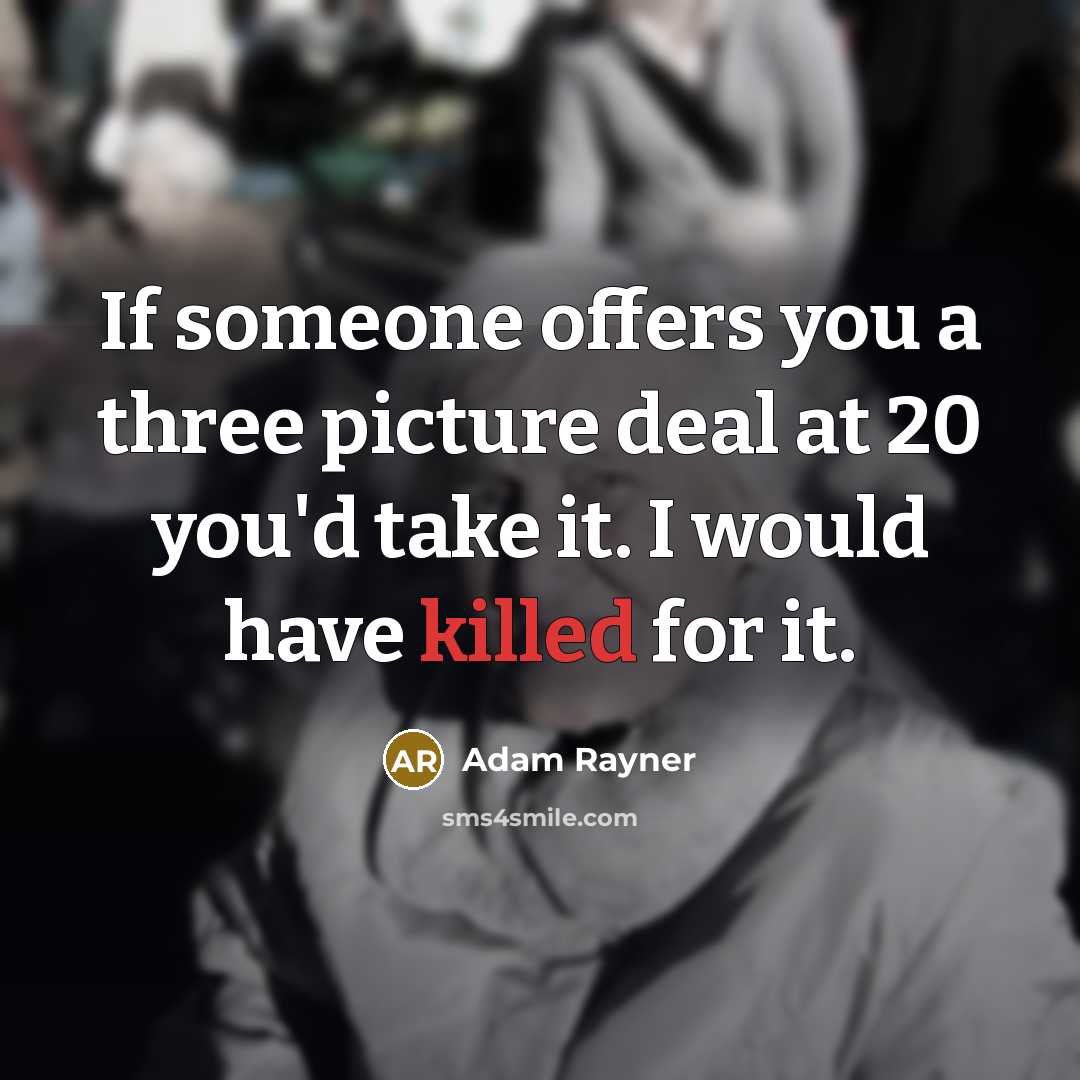 “If someone offers you a three picture deal at 20…” quote by Adam Rayner