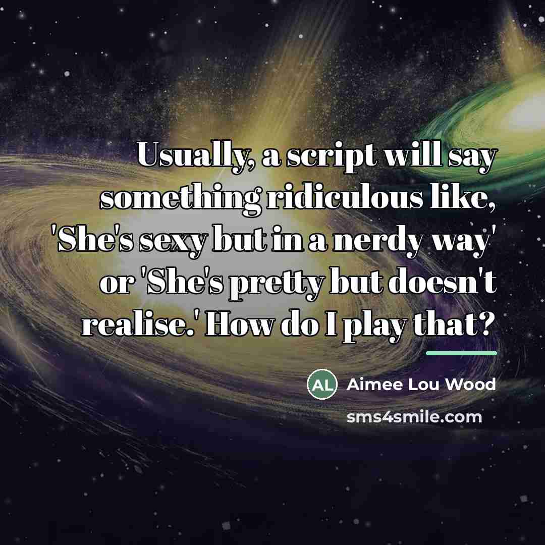 “Usually, a script will say something ridiculous like, 'She's sexy…” quote by Aimee Lou Wood