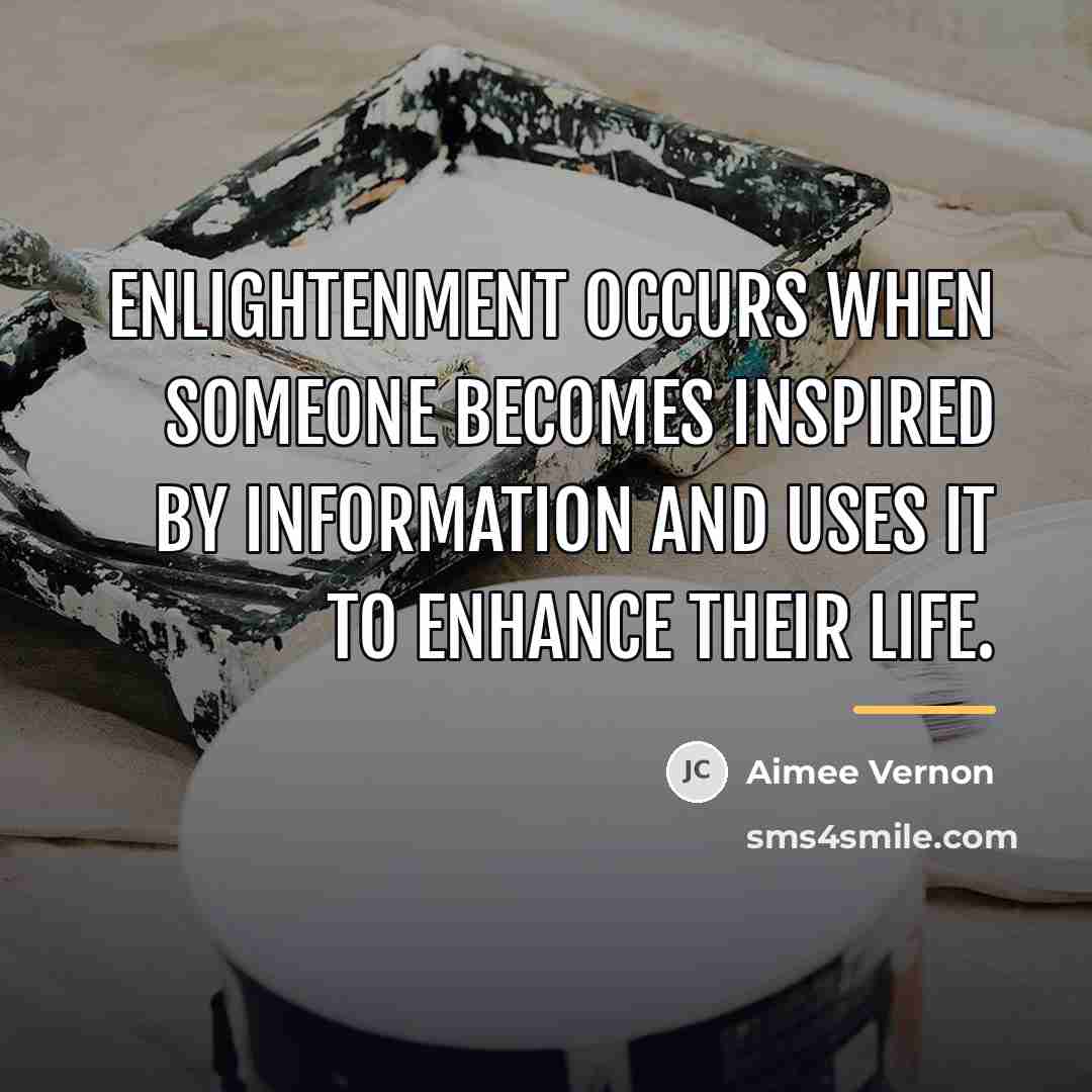 “Enlightenment occurs when someone becomes inspired by information and uses…” quote by Aimee Vernon