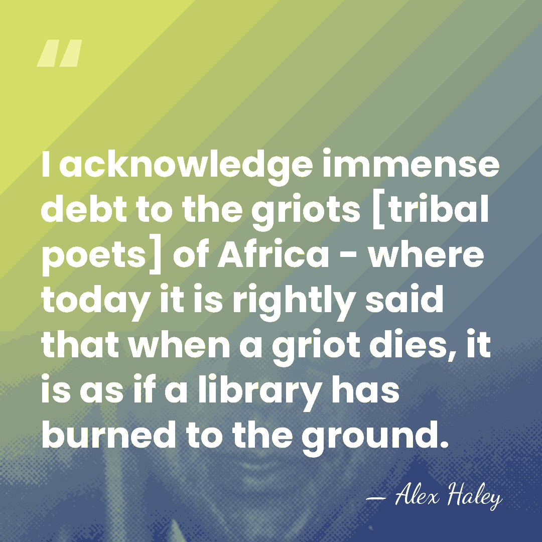 I acknowledge immense debt to the griots [tribal poets] of Africa -&hellip; - Alex Haley