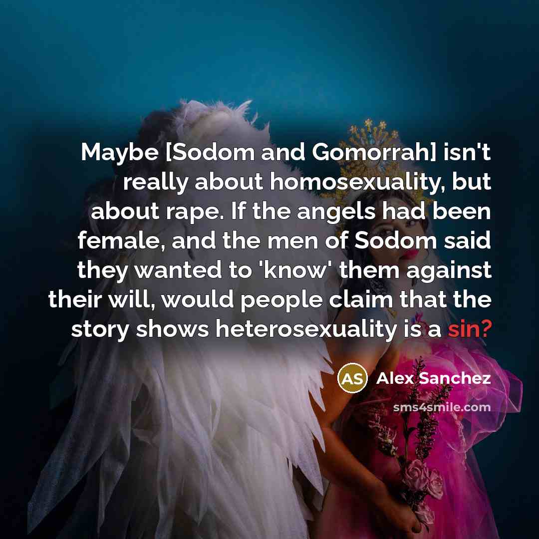 “Maybe [Sodom and Gomorrah] isn't really about homosexuality, but about…” quote by Alex Sanchez