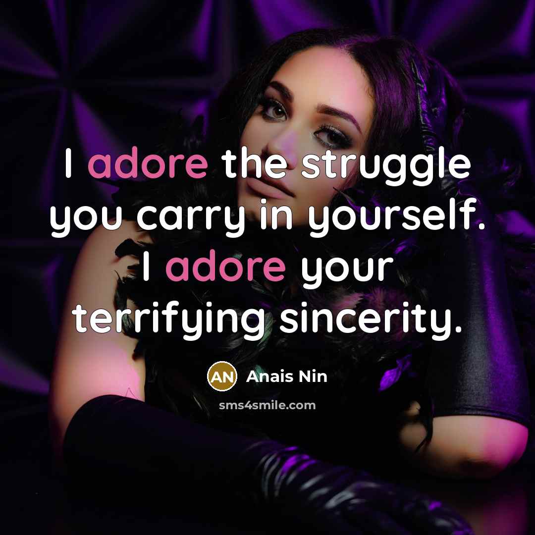“I adore the struggle you carry in yourself. I adore…” quote by Anais Nin