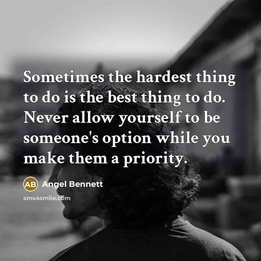 “Sometimes the hardest thing to do is the best thing…” quote by Angel Bennett