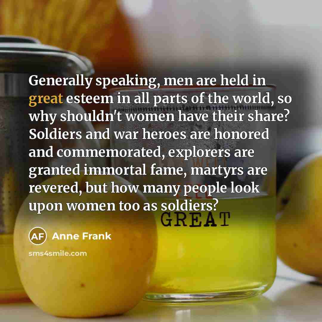 “Generally speaking, men are held in great esteem in all…” quote by Anne Frank