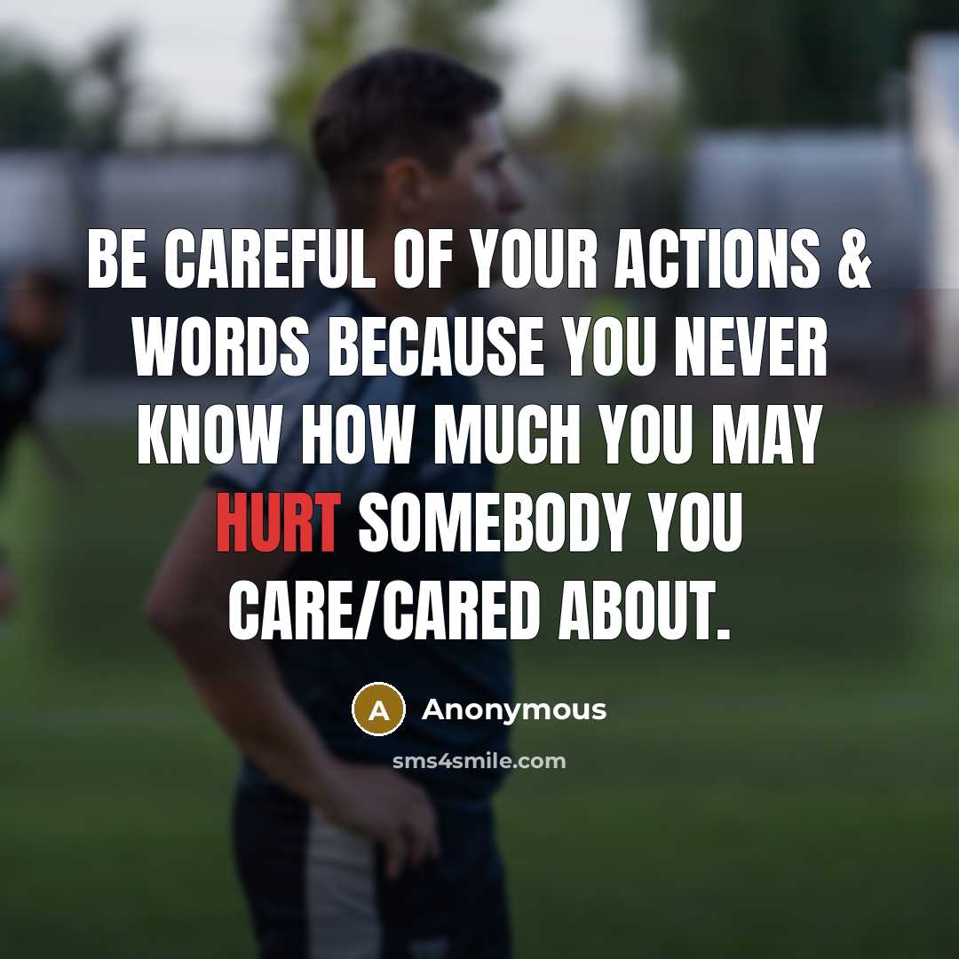 “Be careful of your actions & words because you never…” quote by Anonymous