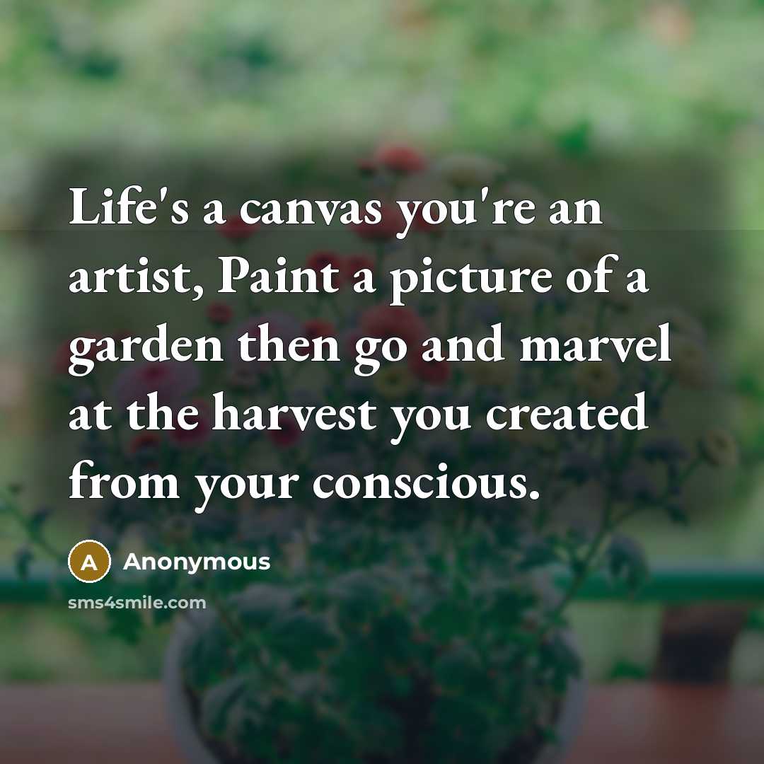 “Life's a canvas you're an artist, Paint a picture of…” quote by Anonymous
