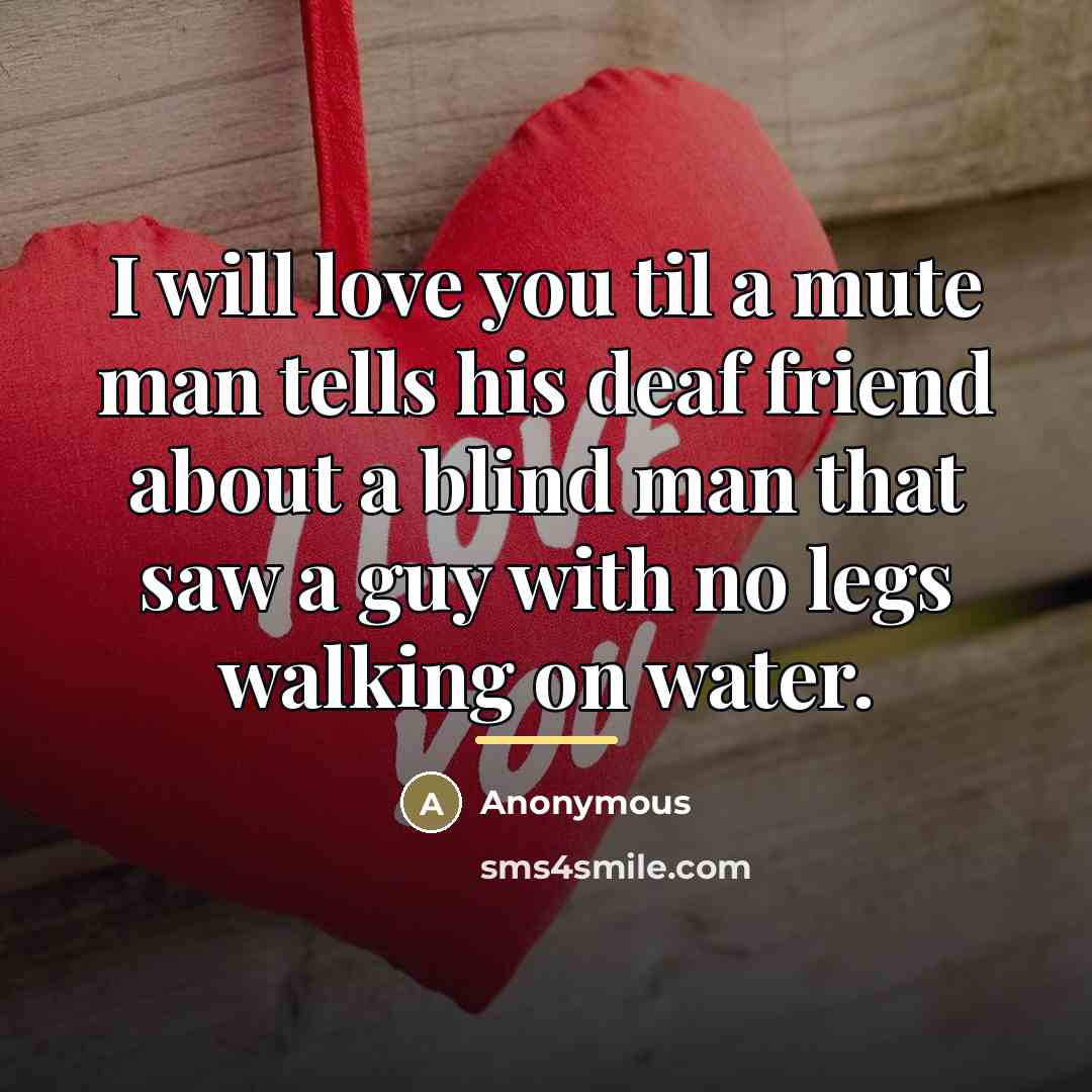 “I will love you til a mute man tells his…” quote by Anonymous