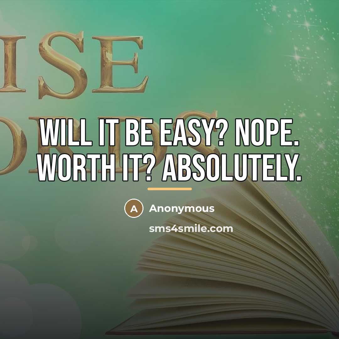 “Will it be easy? Nope. Worth it? Absolutely.…” quote by Anonymous
