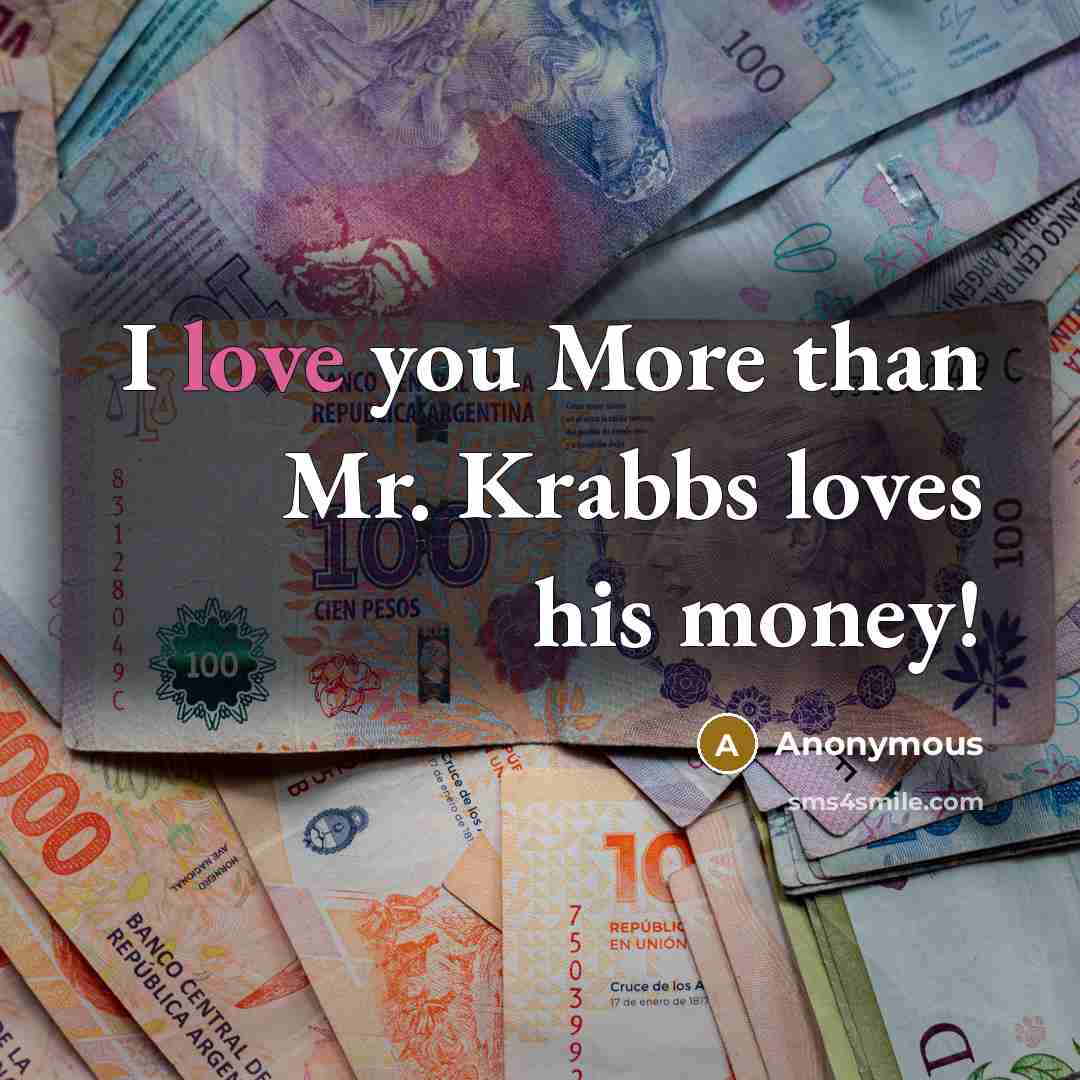“I love you More than Mr. Krabbs loves his money!…” quote by Anonymous