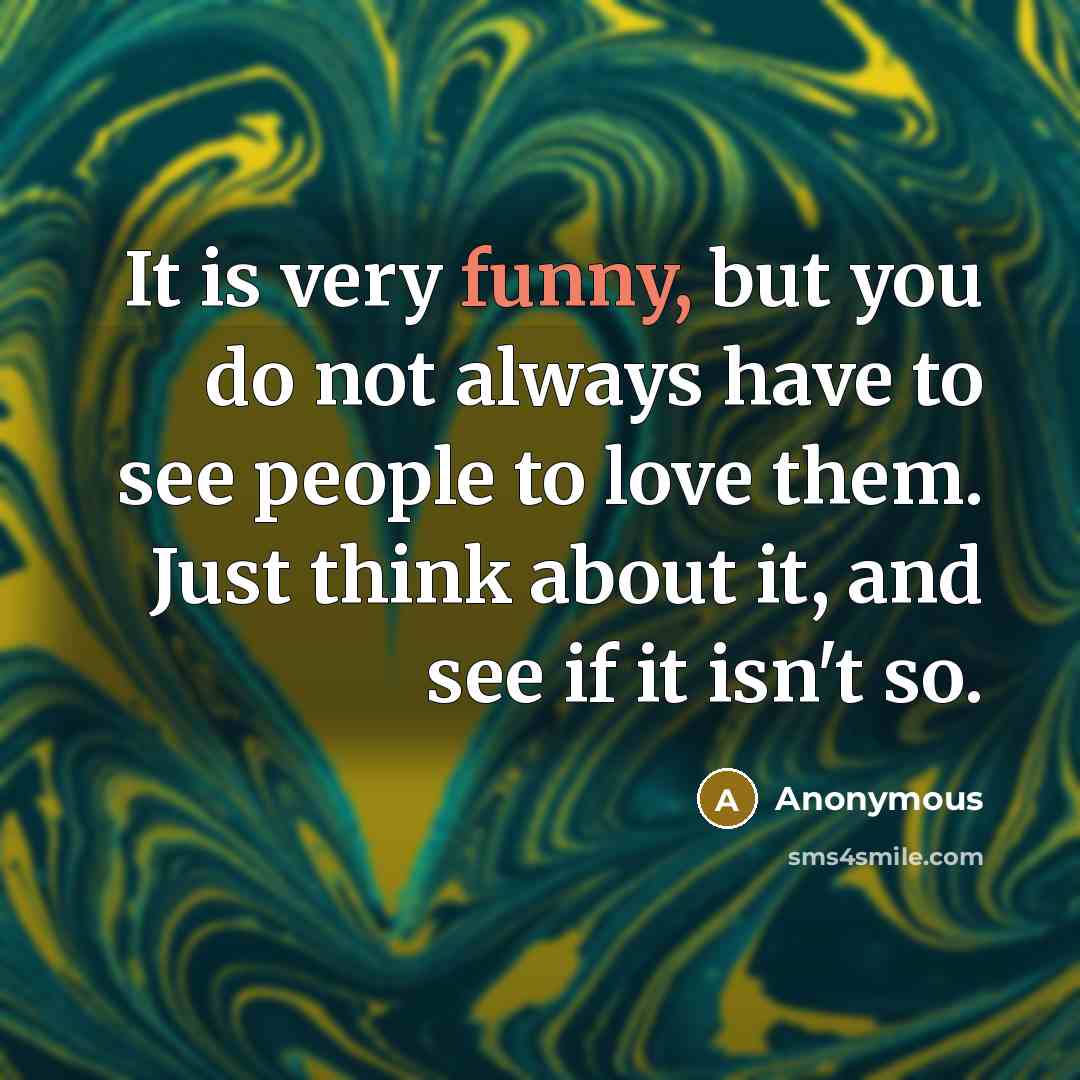 “It is very funny, but you do not always have…” quote by Anonymous