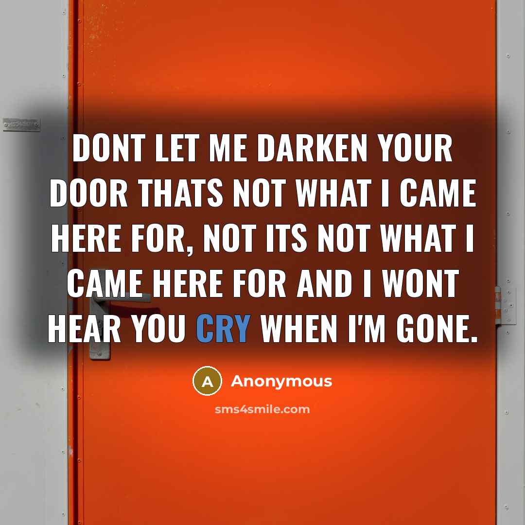 “Dont let me darken your door thats not what I…” quote by Anonymous