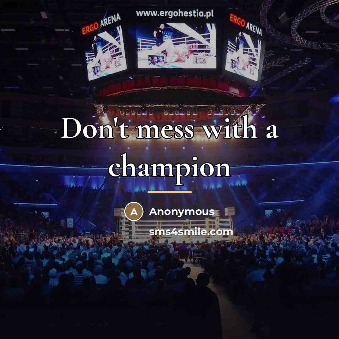 “Don't mess with a champion…” quote by Anonymous